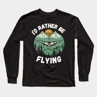 I'd Rather Be Flying. Aircraft Long Sleeve T-Shirt